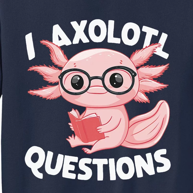 I Axolotl Questions Cute Axolotl Sweatshirt