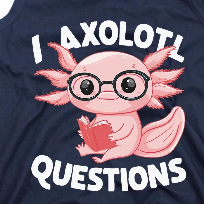 I Axolotl Questions Cute Axolotl Tank Top