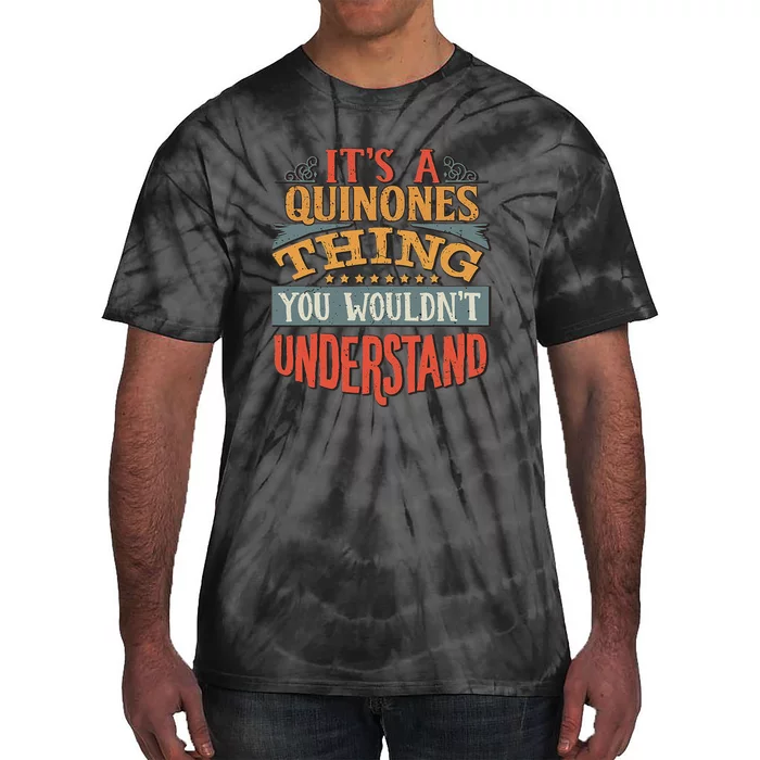 It's A Quinones Thing You Wouldn't Understand Tie-Dye T-Shirt