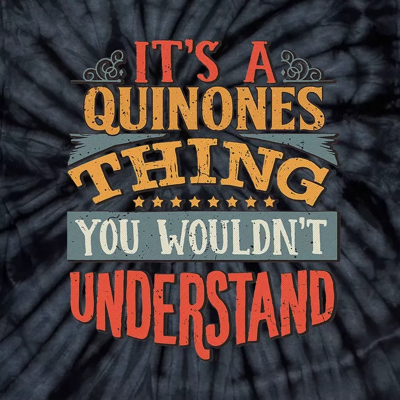 It's A Quinones Thing You Wouldn't Understand Tie-Dye T-Shirt