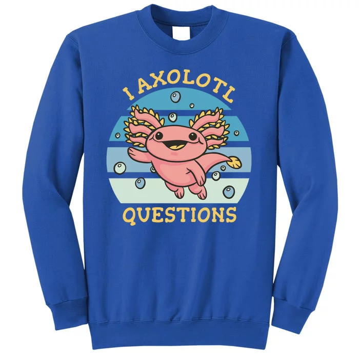 I Axolotl Questions Retro Cute Tall Sweatshirt