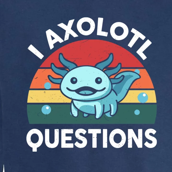 I Axolotl Questions Cute Axolotl Garment-Dyed Sweatshirt