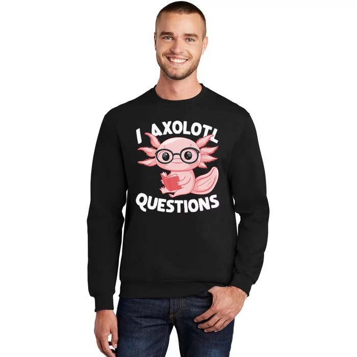 I Axolotl Questions Cute Axolotl Sweatshirt