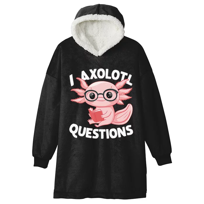 I Axolotl Questions Cute Axolotl Hooded Wearable Blanket