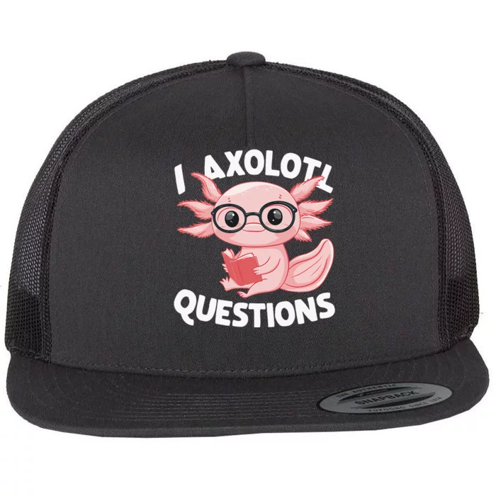 I Axolotl Questions Cute Axolotl Flat Bill Trucker Hat