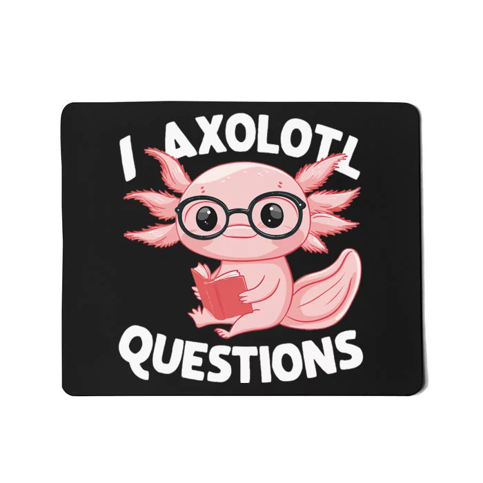 I Axolotl Questions Cute Axolotl Mousepad