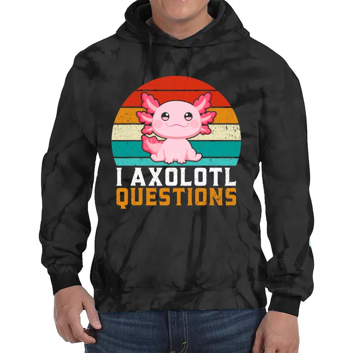 I Axolotl Questions Axolotl Lovers Gift Tie Dye Hoodie