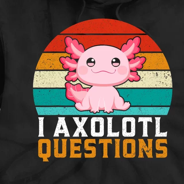 I Axolotl Questions Axolotl Lovers Gift Tie Dye Hoodie