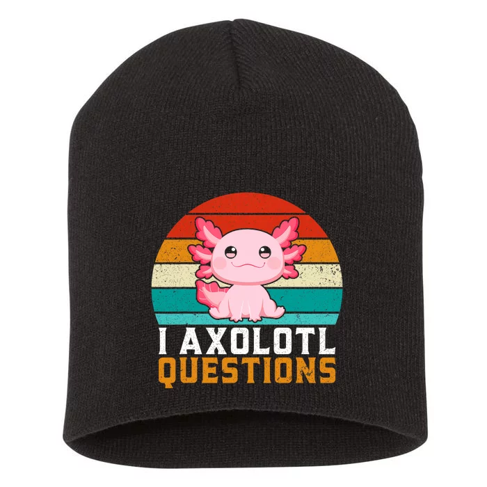 I Axolotl Questions Axolotl Lovers Gift Short Acrylic Beanie