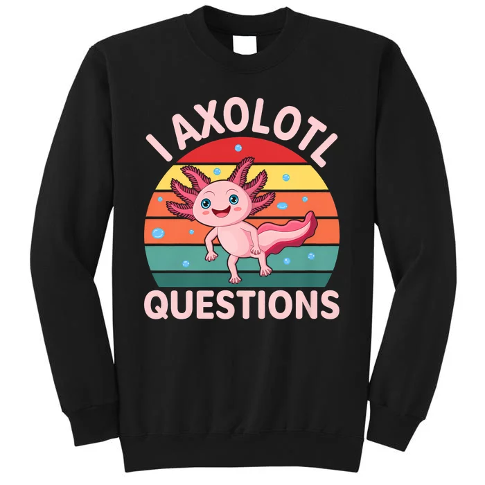 I Axolotl Questions Cute Axolotl Tall Sweatshirt