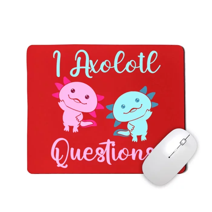 I Axolotl Questions Cute Axolotl For Axolotl Lovers Mousepad