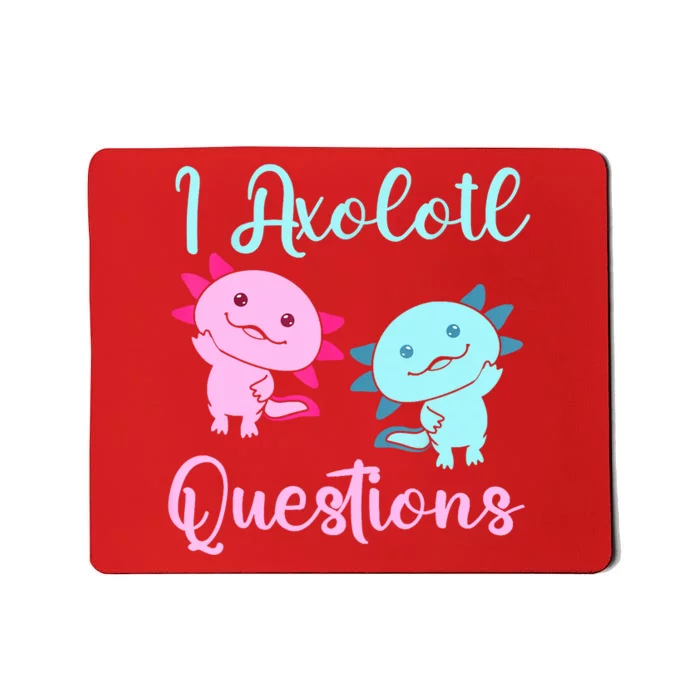 I Axolotl Questions Cute Axolotl For Axolotl Lovers Mousepad