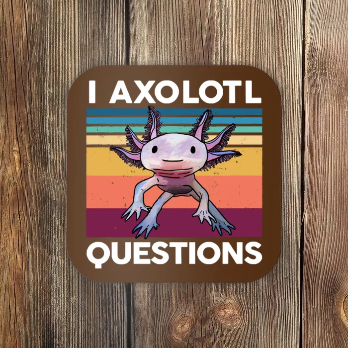 I Axolotl Questions Cute Axolotl Coaster