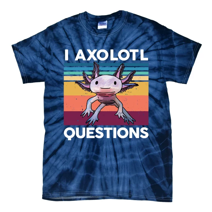 I Axolotl Questions Cute Axolotl Tie-Dye T-Shirt