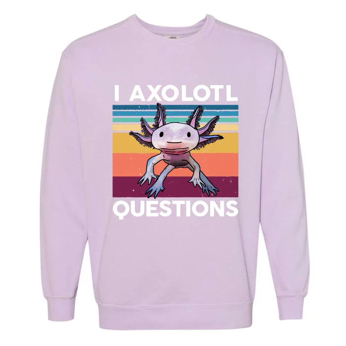 I Axolotl Questions Cute Axolotl Garment-Dyed Sweatshirt