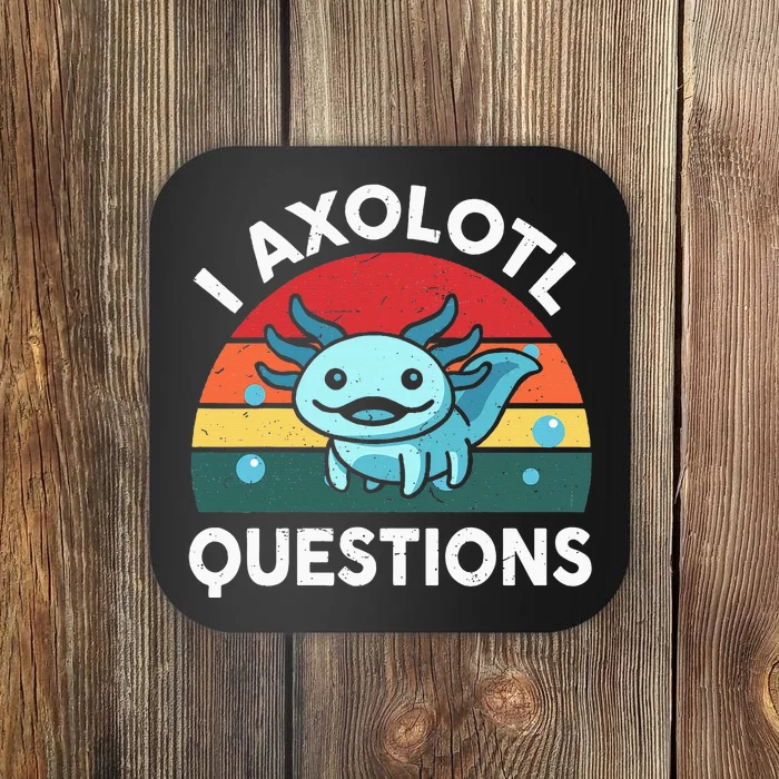 I Axolotl Questions Cute Axolotl Coaster