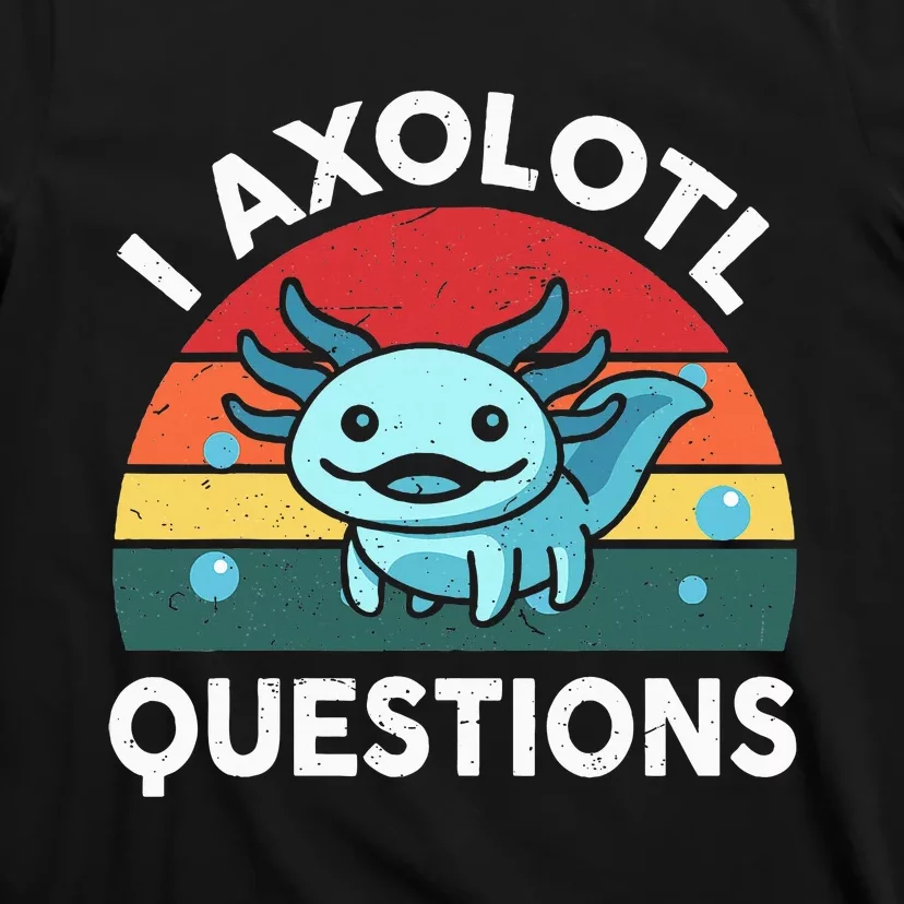 I Axolotl Questions Cute Axolotl T-Shirt