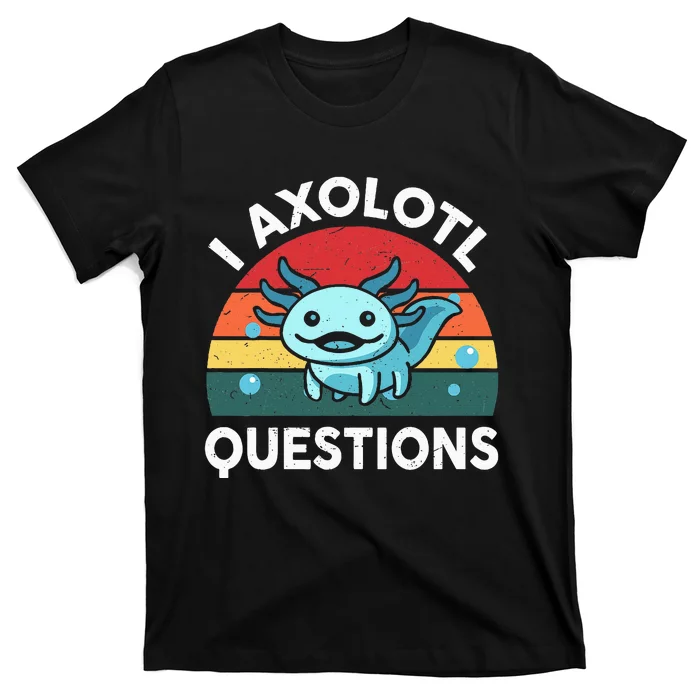 I Axolotl Questions Cute Axolotl T-Shirt