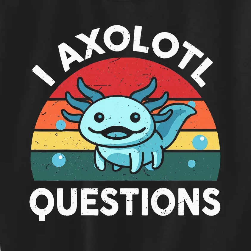 I Axolotl Questions Cute Axolotl Kids Sweatshirt