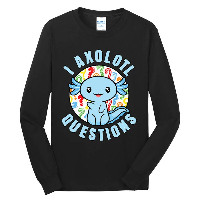 I Axolotl Questions Funny Blue Axolotl Kawaii Tall Long Sleeve T-Shirt