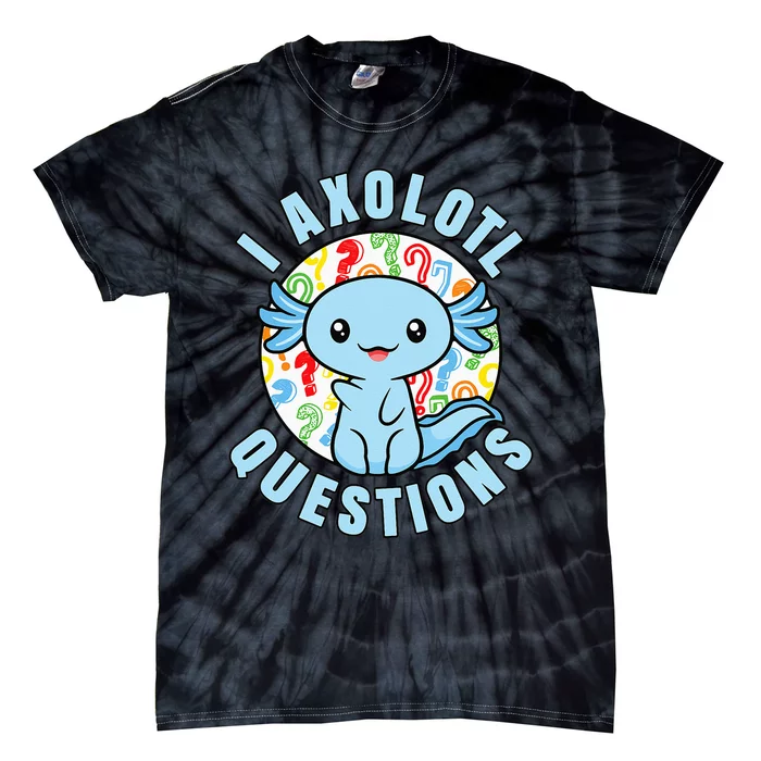 I Axolotl Questions Funny Blue Axolotl Kawaii Tie-Dye T-Shirt