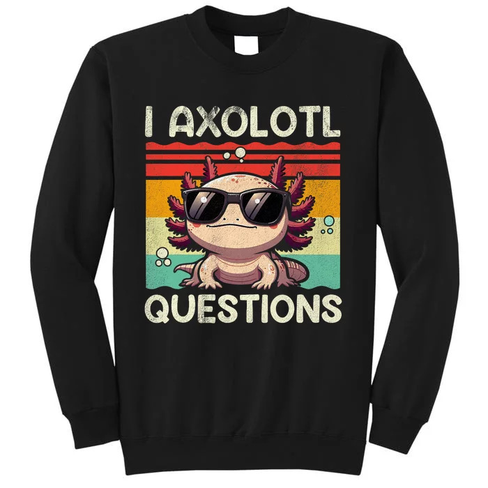 I Axolotl Questions Tall Sweatshirt