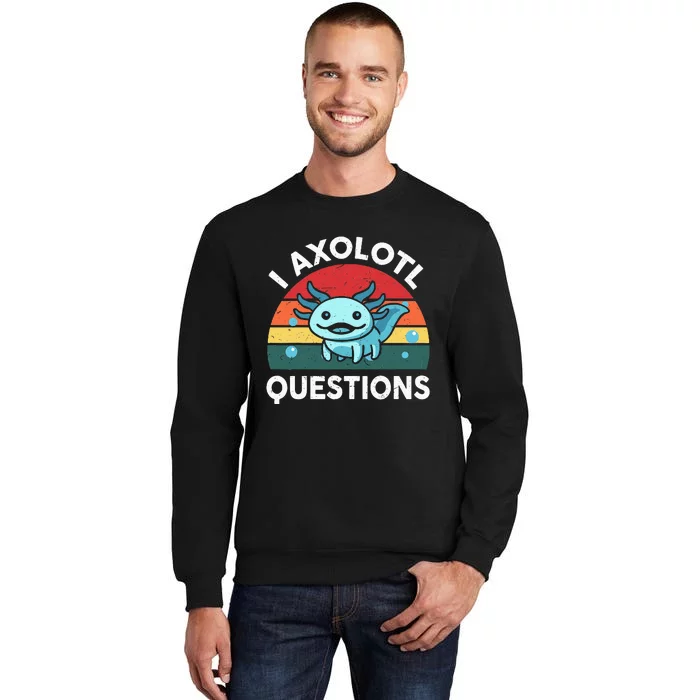 I Axolotl Questions Cute Axolotl Tall Sweatshirt