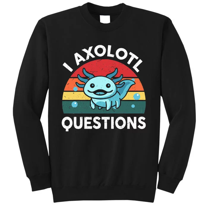 I Axolotl Questions Cute Axolotl Tall Sweatshirt