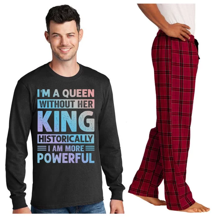 Im A Queen Without Her King Historically I Am More Powerful Gift Long Sleeve Pajama Set