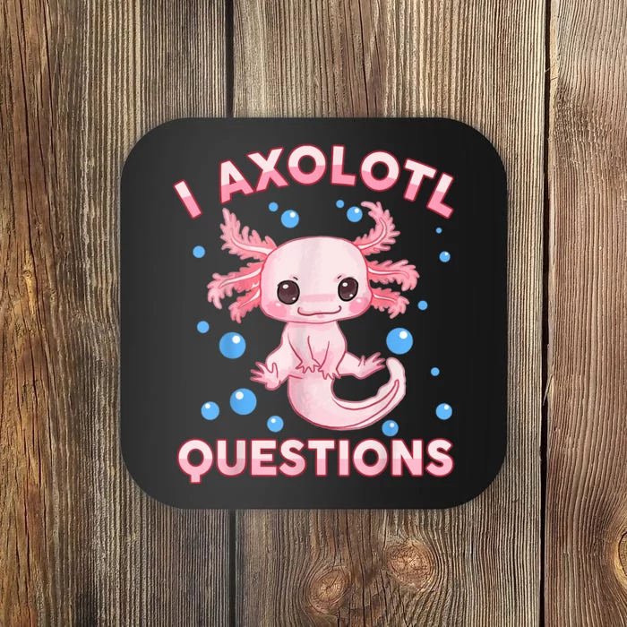 I Axolotl Questions Cute Axolotl-Shirt Coaster