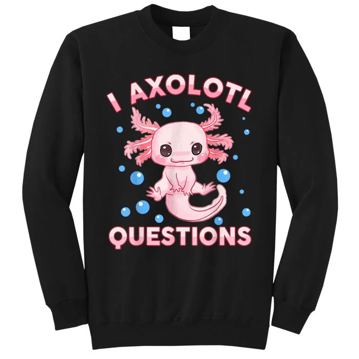 I Axolotl Questions Cute Axolotl-Shirt Tall Sweatshirt