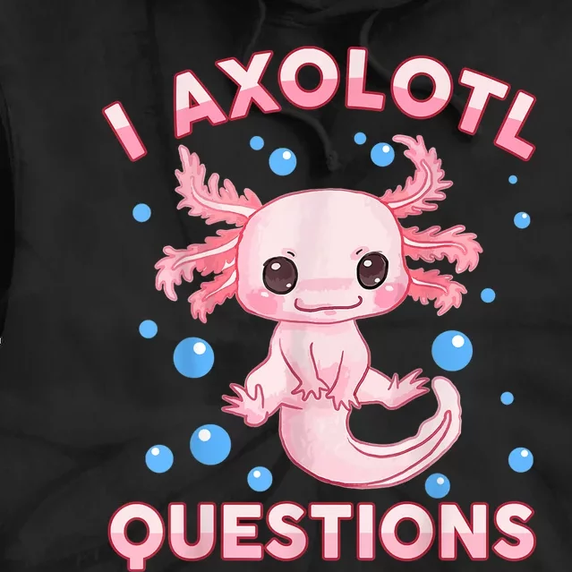 I Axolotl Questions Cute Axolotl-Shirt Tie Dye Hoodie