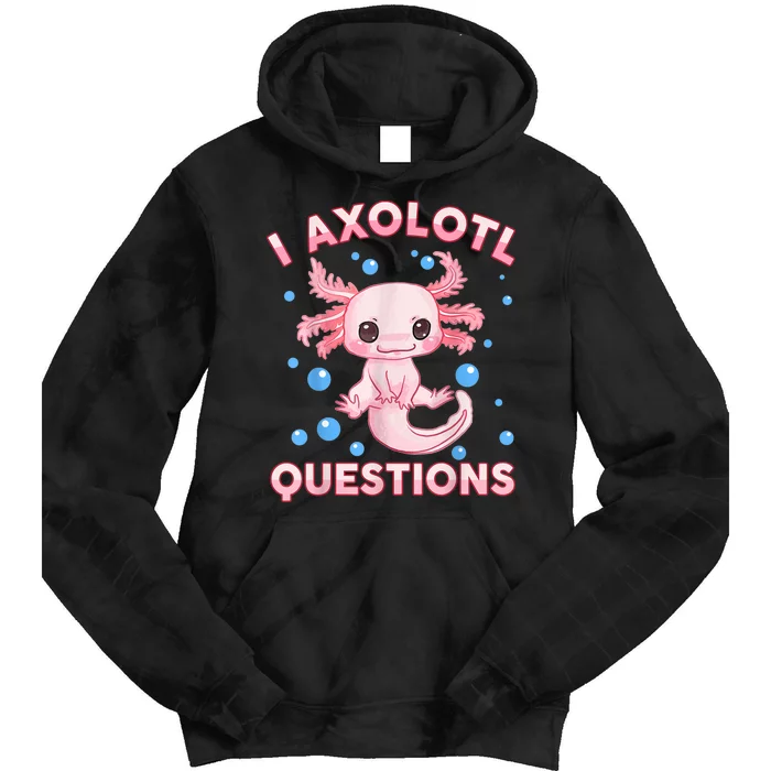 I Axolotl Questions Cute Axolotl-Shirt Tie Dye Hoodie