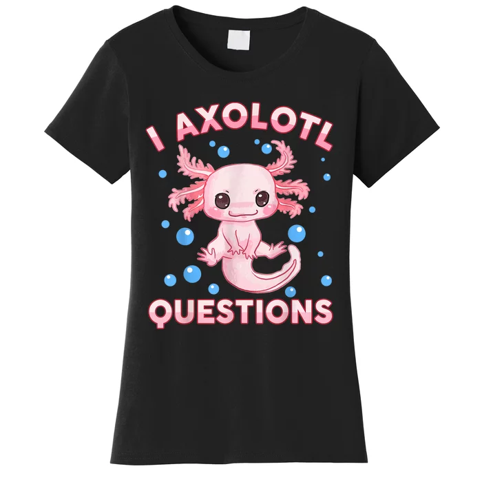 I Axolotl Questions Cute Axolotl-Shirt Women's T-Shirt