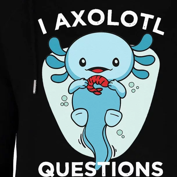 I Axolotl Questions Cute Axolotl Kawaii Womens Funnel Neck Pullover Hood