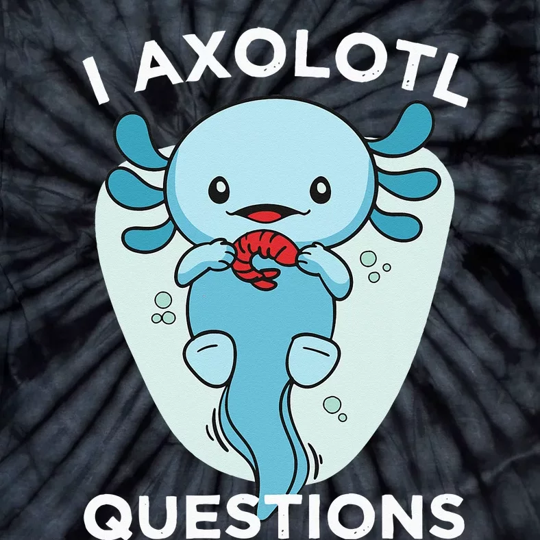 I Axolotl Questions Cute Axolotl Kawaii Tie-Dye T-Shirt