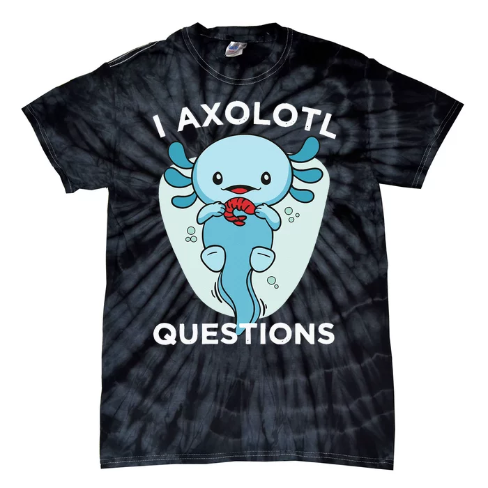 I Axolotl Questions Cute Axolotl Kawaii Tie-Dye T-Shirt