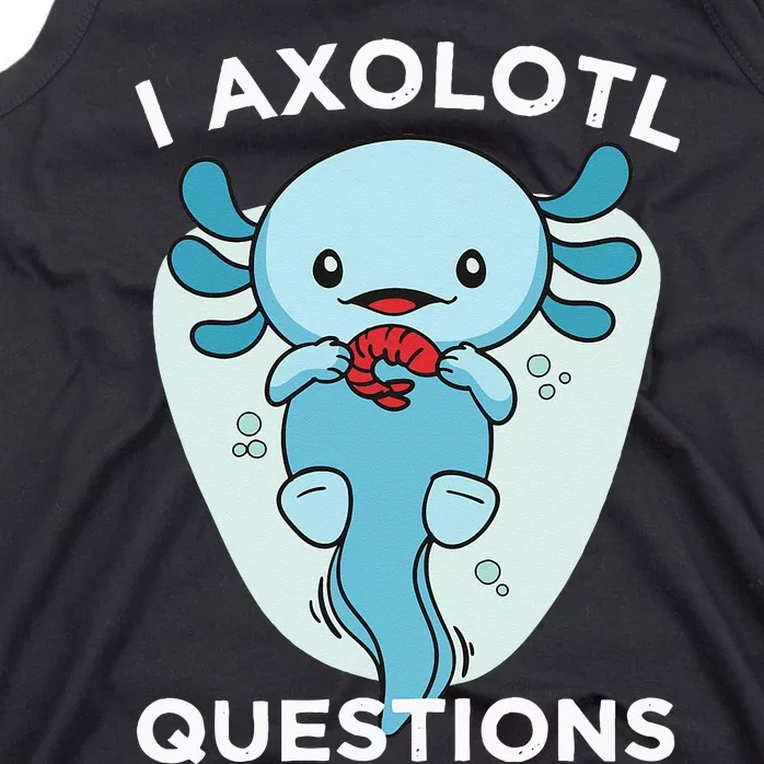 I Axolotl Questions Cute Axolotl Kawaii Tank Top