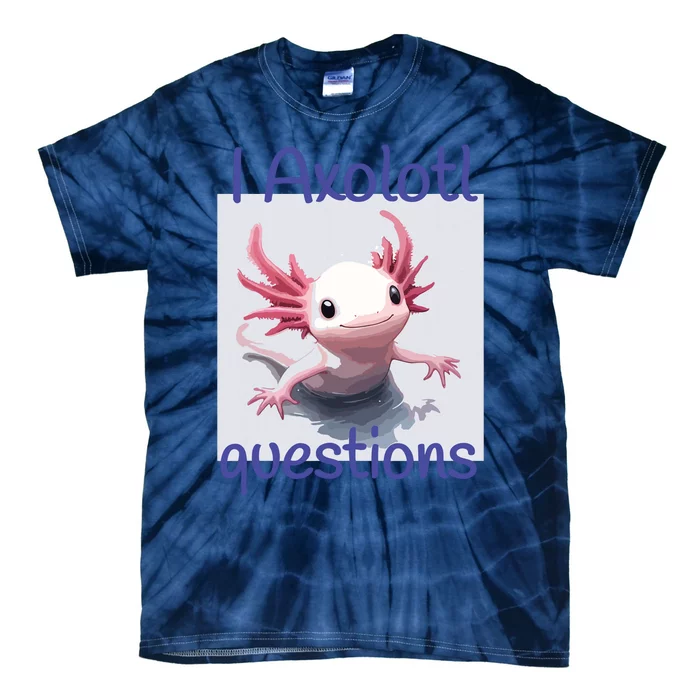 I Axolotl Questions Tie-Dye T-Shirt