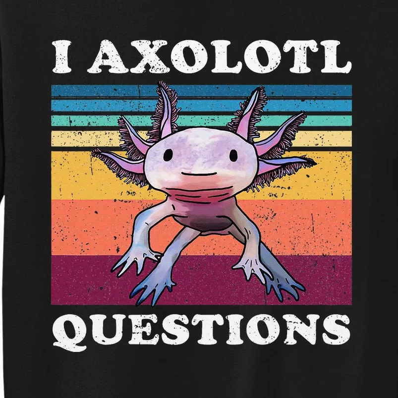 I Axolotl Questions Cute Axolotl Sweatshirt