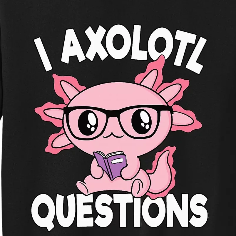 I Axolotl Questions Mexican Salamander Pink Axolotl Sweatshirt