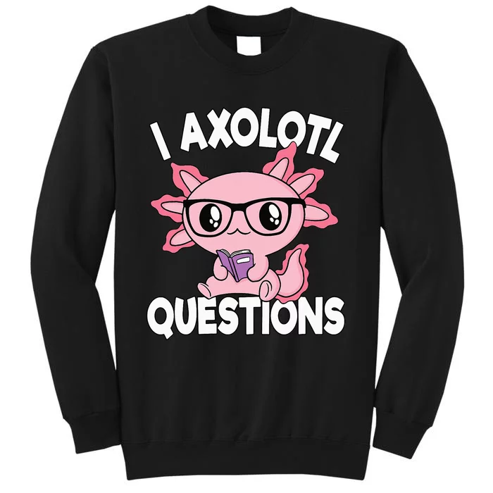 I Axolotl Questions Mexican Salamander Pink Axolotl Tall Sweatshirt