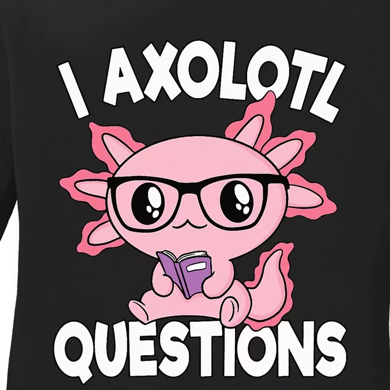 I Axolotl Questions Mexican Salamander Pink Axolotl Ladies Long Sleeve Shirt