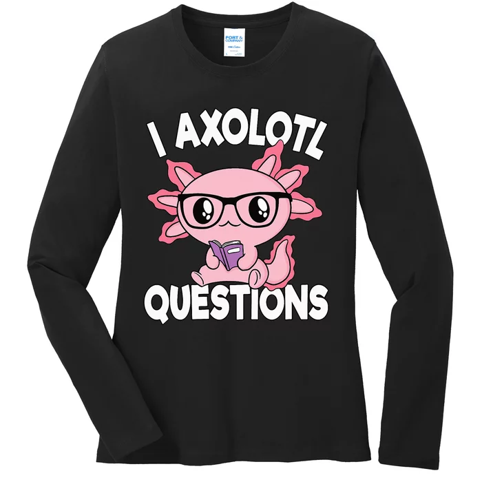 I Axolotl Questions Mexican Salamander Pink Axolotl Ladies Long Sleeve Shirt