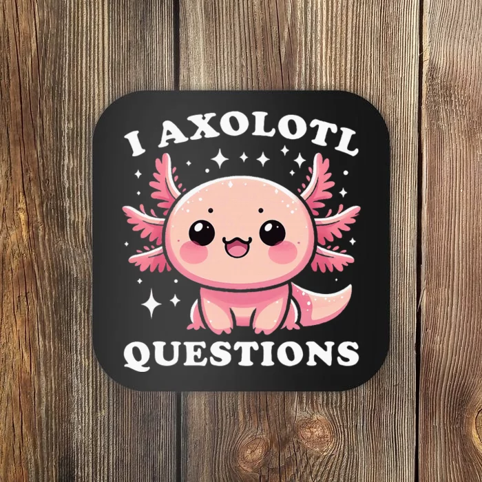 I Axolotl Questions Cute Kawaii Axolotl Coaster