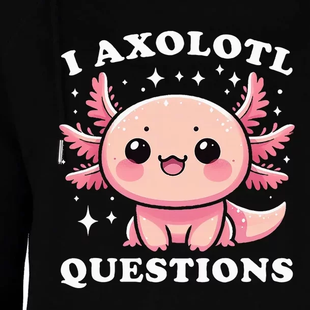 I Axolotl Questions Cute Kawaii Axolotl Womens Funnel Neck Pullover Hood