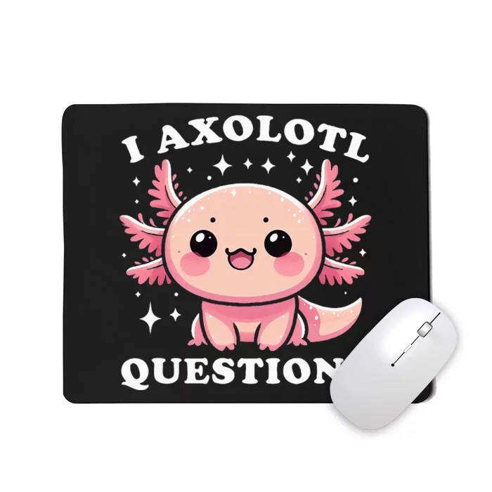 I Axolotl Questions Cute Kawaii Axolotl Mousepad