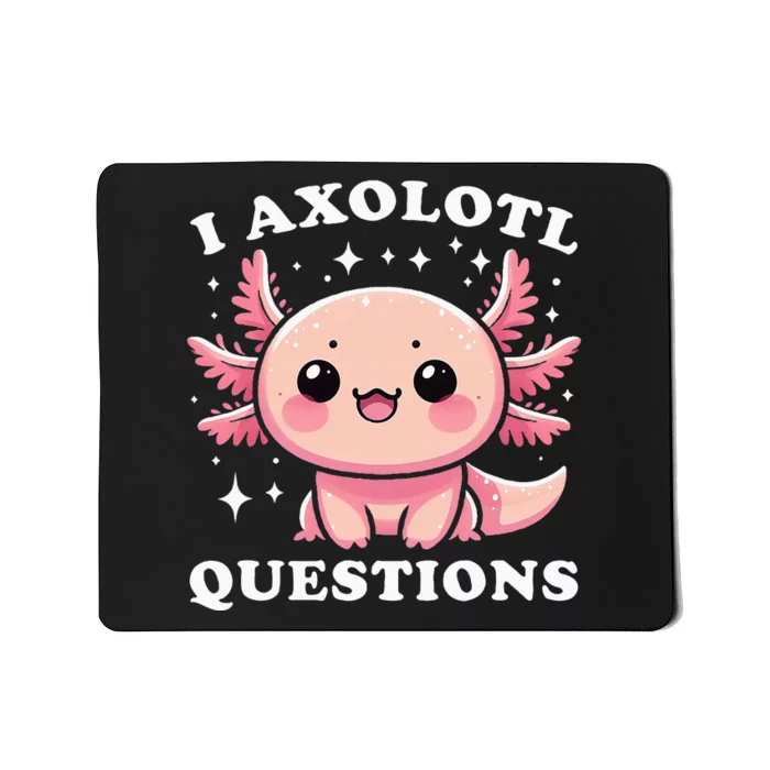 I Axolotl Questions Cute Kawaii Axolotl Mousepad