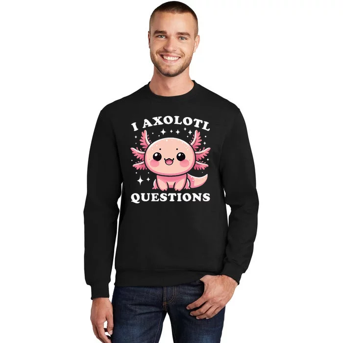 I Axolotl Questions Cute Kawaii Axolotl Tall Sweatshirt