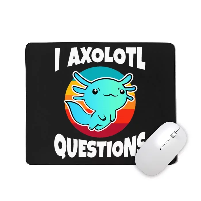 I Axolotl Questions Mousepad